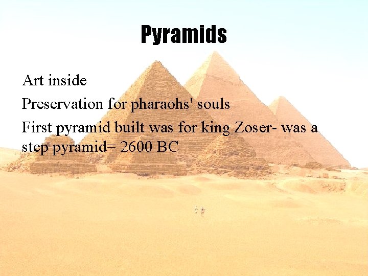 Pyramids Art inside Preservation for pharaohs' souls First pyramid built was for king Zoser-