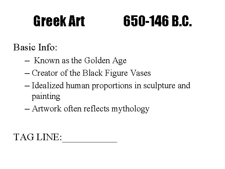 Greek Art 650 -146 B. C. Basic Info: – Known as the Golden Age