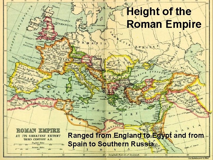 Height of the Roman Empire Ranged from England to Egypt and from Spain to