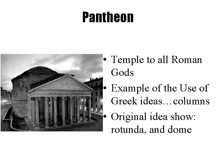 Pantheon • Temple to all Roman Gods • Example of the Use of Greek