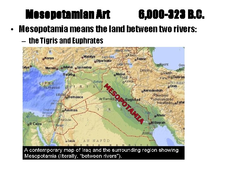 Mesopotamian Art 6, 000 -323 B. C. • Mesopotamia means the land between two