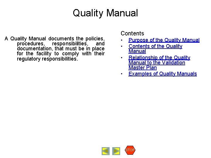 Quality Manual A Quality Manual documents the policies, procedures, responsibilities, and documentation, that must