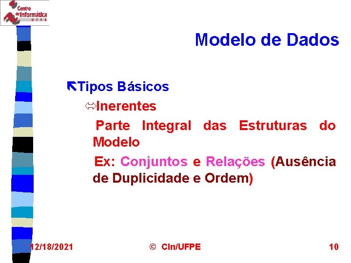 Modelo de Dados ëTipos Básicos óInerentes Parte Integral das Estruturas do Modelo Ex: Conjuntos