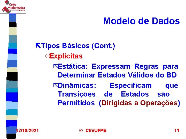 Modelo de Dados ëTipos Básicos (Cont. ) óExplícitas ãEstática: Expressam Regras para Determinar Estados