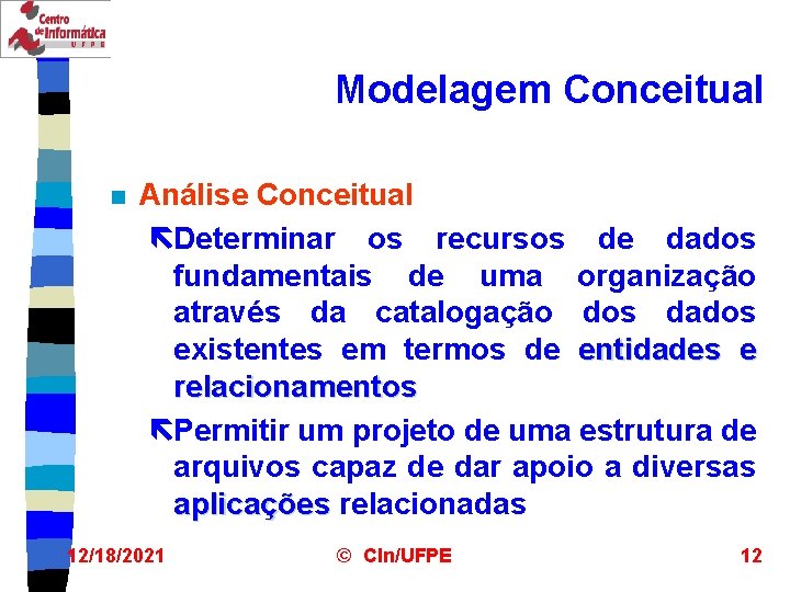 Modelagem Conceitual n Análise Conceitual ëDeterminar os recursos de dados fundamentais de uma organização