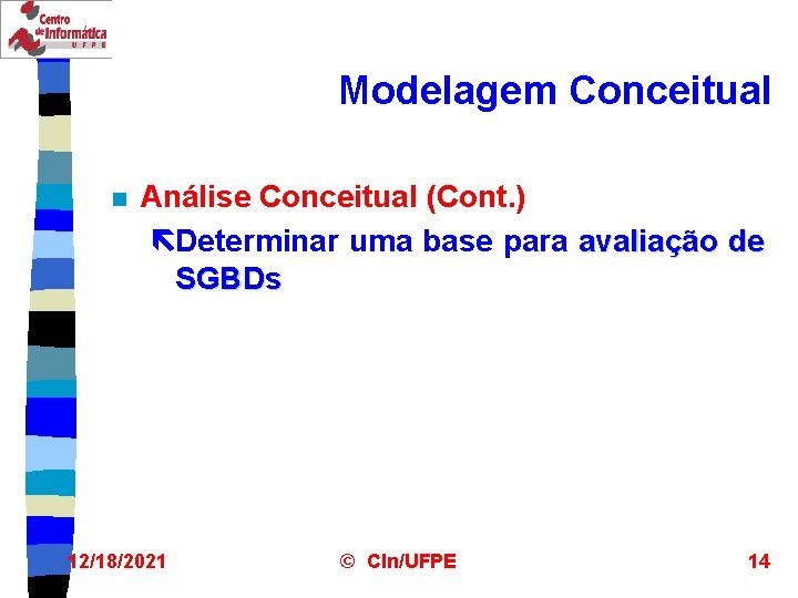 Modelagem Conceitual n Análise Conceitual (Cont. ) ëDeterminar uma base para avaliação de SGBDs