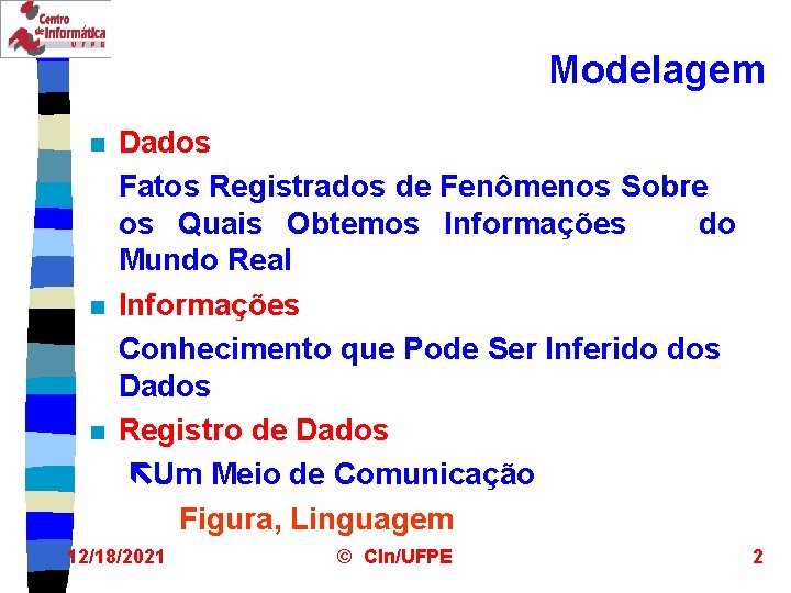 Modelagem n n n Dados Fatos Registrados de Fenômenos Sobre os Quais Obtemos Informações