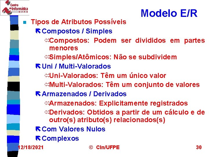 Modelo E/R n Tipos de Atributos Possíveis ë Compostos / Simples óCompostos: Podem ser