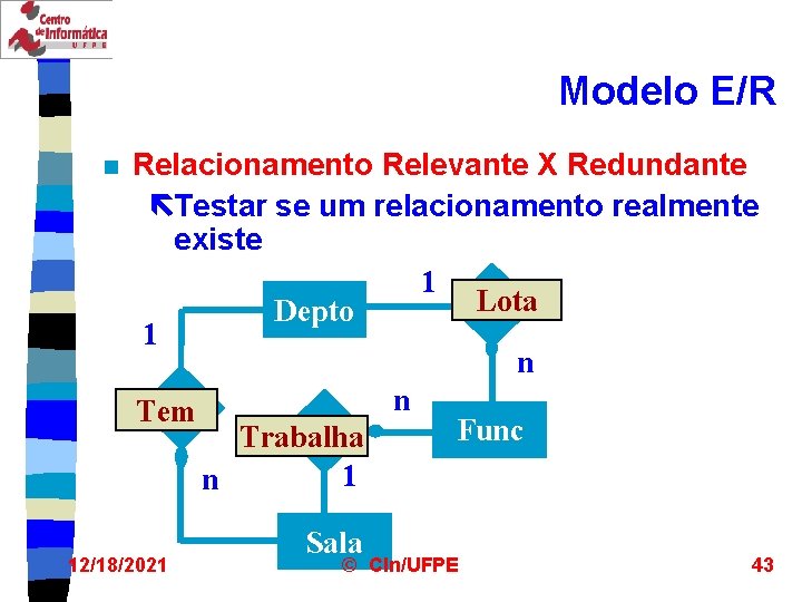 Modelo E/R n Relacionamento Relevante X Redundante ëTestar se um relacionamento realmente existe 1