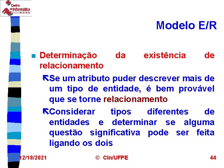 Modelo E/R n Determinação da existência de relacionamento ëSe um atributo puder descrever mais