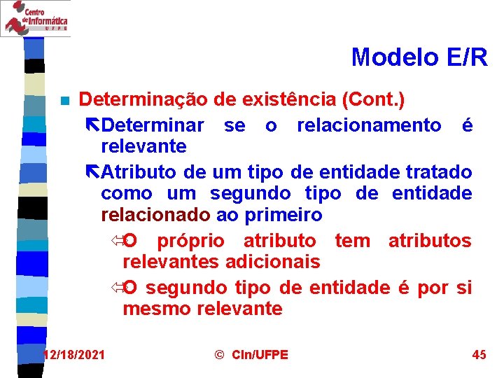 Modelo E/R n Determinação de existência (Cont. ) ëDeterminar se o relacionamento é relevante