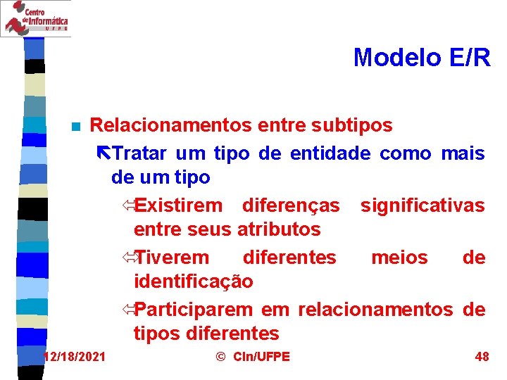 Modelo E/R n Relacionamentos entre subtipos ëTratar um tipo de entidade como mais de