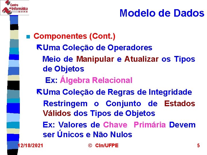 Modelo de Dados n Componentes (Cont. ) ëUma Coleção de Operadores Meio de Manipular