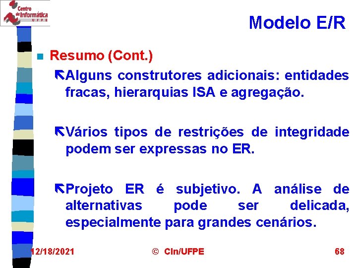 Modelo E/R n Resumo (Cont. ) ëAlguns construtores adicionais: entidades fracas, hierarquias ISA e