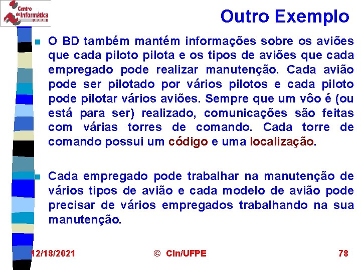 Outro Exemplo n O BD também mantém informações sobre os aviões que cada piloto