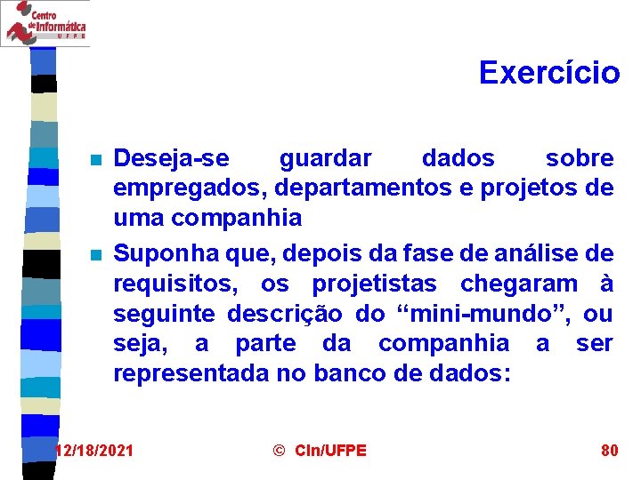 Exercício n n Deseja-se guardar dados sobre empregados, departamentos e projetos de uma companhia