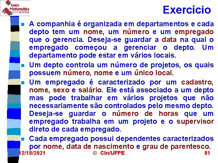 Exercício n n A companhia é organizada em departamentos e cada depto tem um