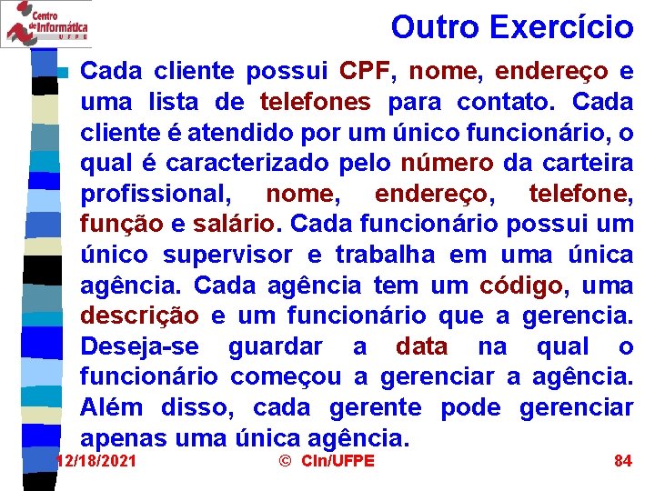 Outro Exercício n Cada cliente possui CPF, nome, endereço e uma lista de telefones