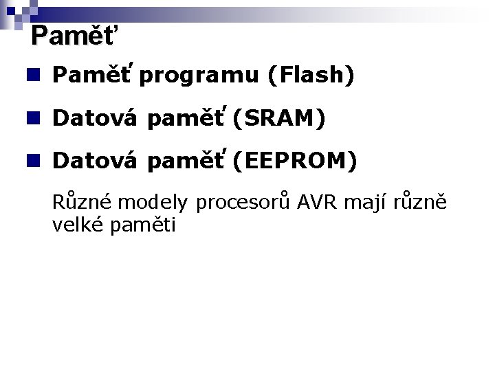Paměť n Paměť programu (Flash) n Datová paměť (SRAM) n Datová paměť (EEPROM) Různé