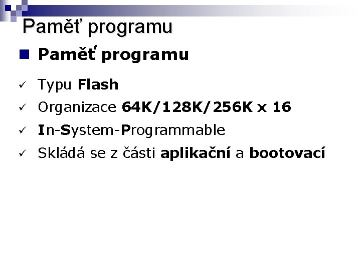 Paměť programu n Paměť programu ü Typu Flash ü Organizace 64 K/128 K/256 K