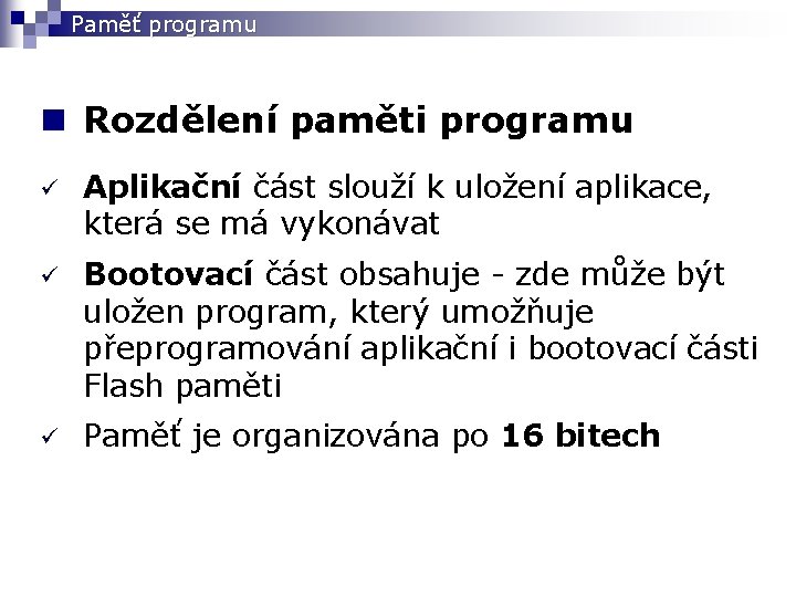 Paměť programu n Rozdělení paměti programu ü Aplikační část slouží k uložení aplikace, která