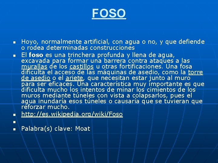 FOSO n n n Hoyo, normalmente artificial, con agua o no, y que defiende