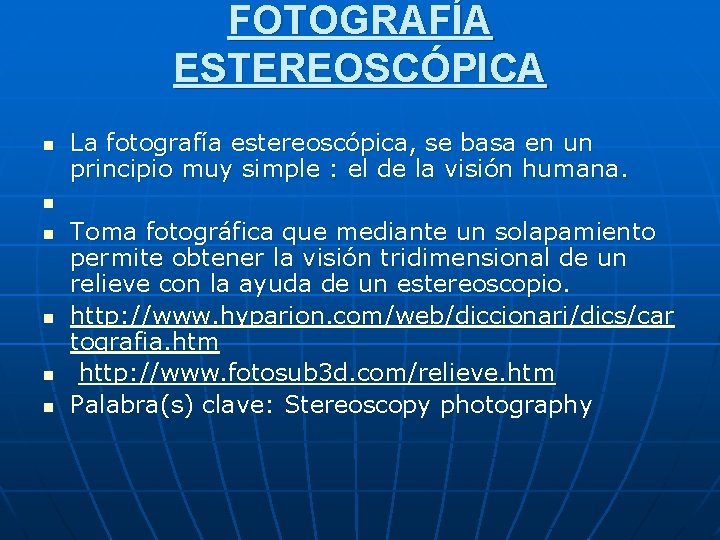 FOTOGRAFÍA ESTEREOSCÓPICA n La fotografía estereoscópica, se basa en un principio muy simple :