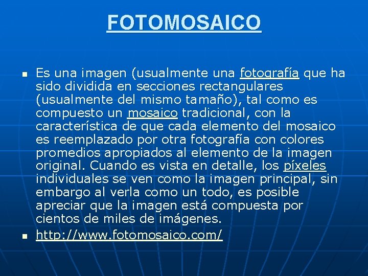 FOTOMOSAICO n n Es una imagen (usualmente una fotografía que ha sido dividida en