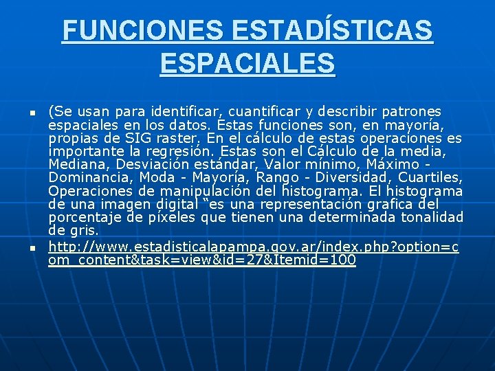 FUNCIONES ESTADÍSTICAS ESPACIALES n n (Se usan para identificar, cuantificar y describir patrones espaciales