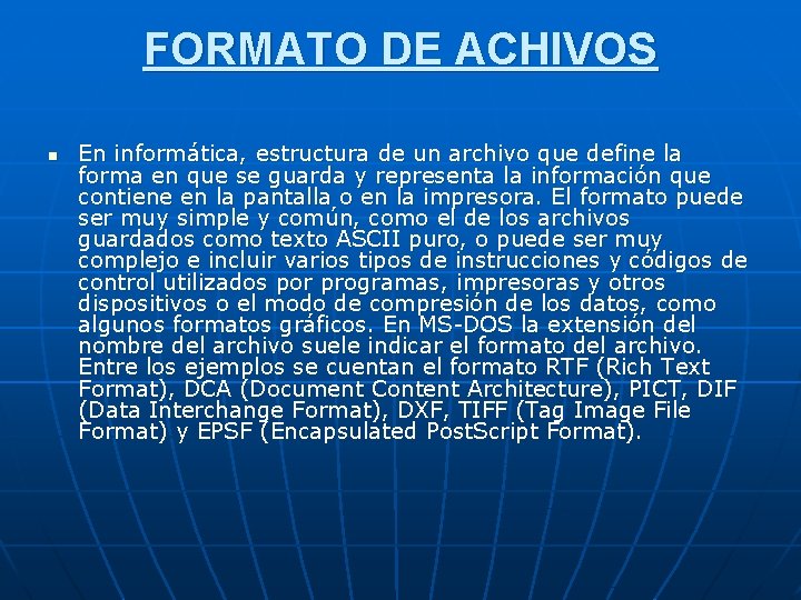 FORMATO DE ACHIVOS n En informática, estructura de un archivo que define la forma