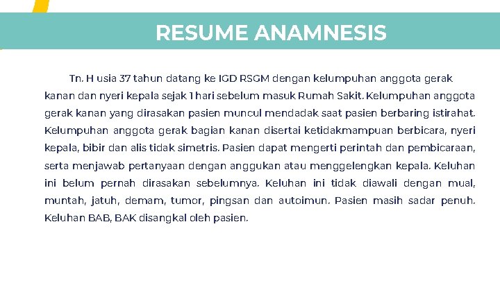 RESUME ANAMNESIS Tn. H usia 37 tahun datang ke IGD RSGM dengan kelumpuhan anggota RESUME ANAMNESIS Tn. H usia 37 tahun datang ke IGD RSGM dengan kelumpuhan anggota