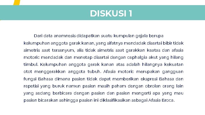 DISKUSI 1 Dari data anamnesis didapatkan suatu kumpulan gejala berupa kelumpuhan anggota gerak kanan, DISKUSI 1 Dari data anamnesis didapatkan suatu kumpulan gejala berupa kelumpuhan anggota gerak kanan,