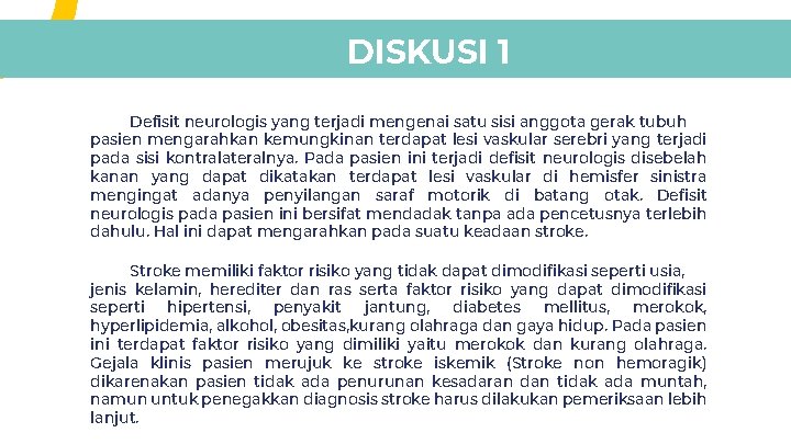 DISKUSI 1 Defisit neurologis yang terjadi mengenai satu sisi anggota gerak tubuh pasien mengarahkan DISKUSI 1 Defisit neurologis yang terjadi mengenai satu sisi anggota gerak tubuh pasien mengarahkan