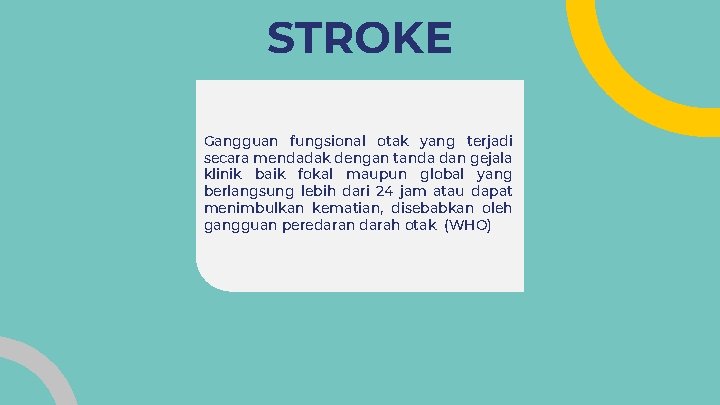 STROKE Gangguan fungsional otak yang terjadi secara mendadak dengan tanda dan gejala klinik baik STROKE Gangguan fungsional otak yang terjadi secara mendadak dengan tanda dan gejala klinik baik