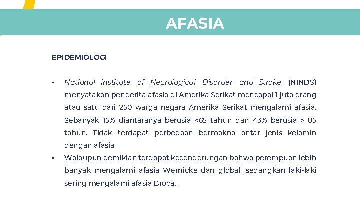 AFASIA EPIDEMIOLOGI • National Institute of Neurological Disorder and Stroke (NINDS) menyatakan penderita afasia AFASIA EPIDEMIOLOGI • National Institute of Neurological Disorder and Stroke (NINDS) menyatakan penderita afasia