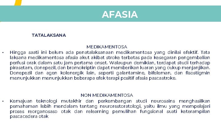 AFASIA TATALAKSANA • • MEDIKAMENTOSA Hingga saati ini belum ada penatalaksanaan medikamentosa yang dinilai AFASIA TATALAKSANA • • MEDIKAMENTOSA Hingga saati ini belum ada penatalaksanaan medikamentosa yang dinilai