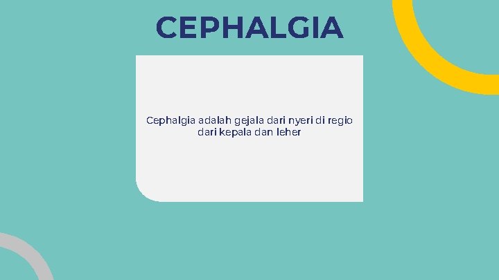 CEPHALGIA Cephalgia adalah gejala dari nyeri di regio dari kepala dan leher CEPHALGIA Cephalgia adalah gejala dari nyeri di regio dari kepala dan leher