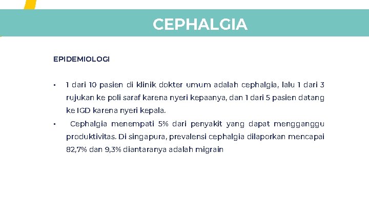 CEPHALGIA EPIDEMIOLOGI • 1 dari 10 pasien di klinik dokter umum adalah cephalgia, lalu CEPHALGIA EPIDEMIOLOGI • 1 dari 10 pasien di klinik dokter umum adalah cephalgia, lalu