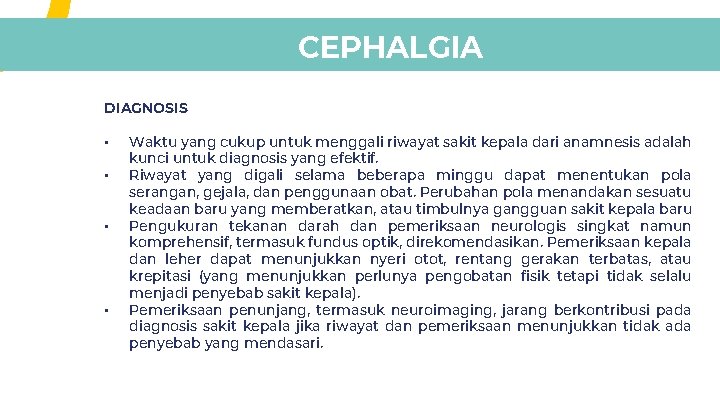CEPHALGIA DIAGNOSIS • • Waktu yang cukup untuk menggali riwayat sakit kepala dari anamnesis CEPHALGIA DIAGNOSIS • • Waktu yang cukup untuk menggali riwayat sakit kepala dari anamnesis