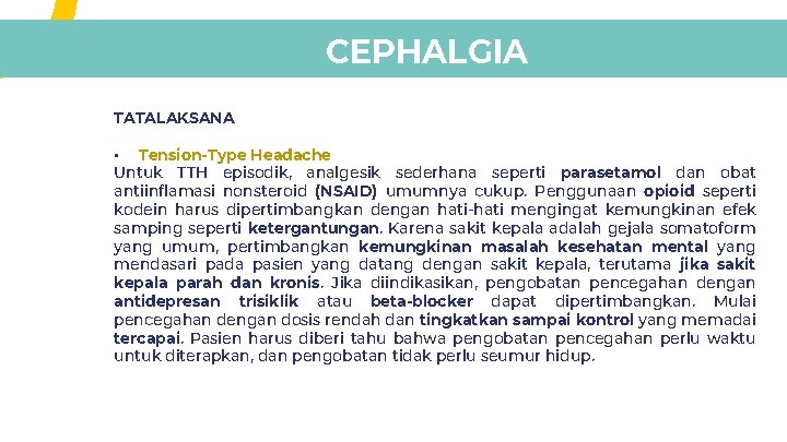 CEPHALGIA TATALAKSANA • Tension-Type Headache Untuk TTH episodik, analgesik sederhana seperti parasetamol dan obat CEPHALGIA TATALAKSANA • Tension-Type Headache Untuk TTH episodik, analgesik sederhana seperti parasetamol dan obat