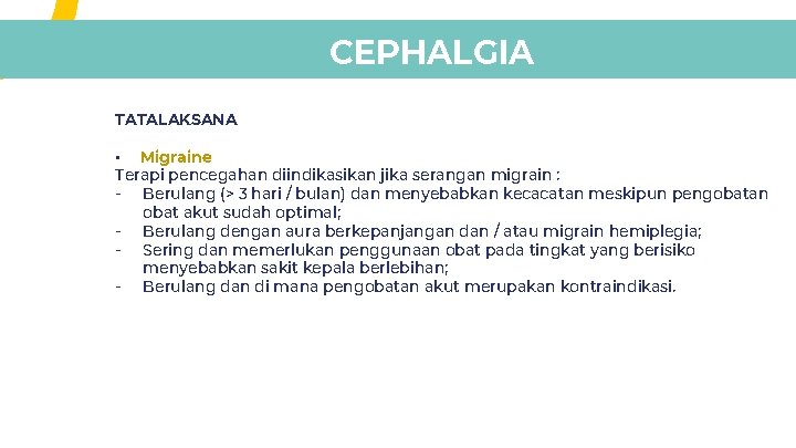 CEPHALGIA TATALAKSANA • Migraine Terapi pencegahan diindikasikan jika serangan migrain : - Berulang (> CEPHALGIA TATALAKSANA • Migraine Terapi pencegahan diindikasikan jika serangan migrain : - Berulang (>