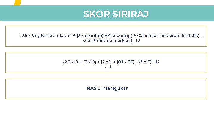 SKOR SIRIRAJ (2. 5 x tingkat kesadaran) + (2 x muntah) + (2 x SKOR SIRIRAJ (2. 5 x tingkat kesadaran) + (2 x muntah) + (2 x