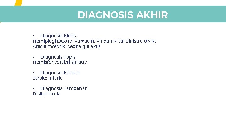 DIAGNOSIS AKHIR • Diagnosis Klinis Hemiplegi Dextra, Parase N. VII dan N. XII Sinistra DIAGNOSIS AKHIR • Diagnosis Klinis Hemiplegi Dextra, Parase N. VII dan N. XII Sinistra