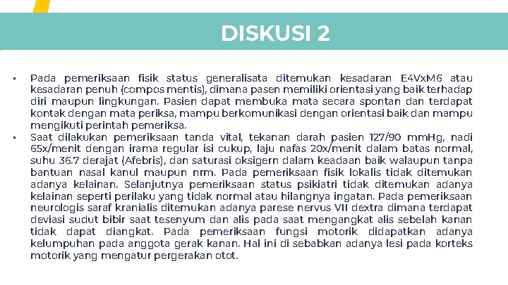 DISKUSI 2 • • Pada pemeriksaan fisik status generalisata ditemukan kesadaran E 4 Vx. DISKUSI 2 • • Pada pemeriksaan fisik status generalisata ditemukan kesadaran E 4 Vx.