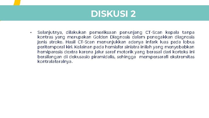 DISKUSI 2 • Selanjutnya, dilakukan pemeriksaan penunjang CT-Scan kepala tanpa kontras yang merupakan Golden DISKUSI 2 • Selanjutnya, dilakukan pemeriksaan penunjang CT-Scan kepala tanpa kontras yang merupakan Golden