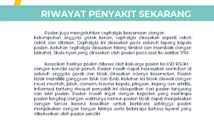 RIWAYAT PENYAKIT SEKARANG Pasien juga mengeluhkan cephalgia bersamaan dengan kelumpuhan anggota gerak kanan, cephalgia RIWAYAT PENYAKIT SEKARANG Pasien juga mengeluhkan cephalgia bersamaan dengan kelumpuhan anggota gerak kanan, cephalgia