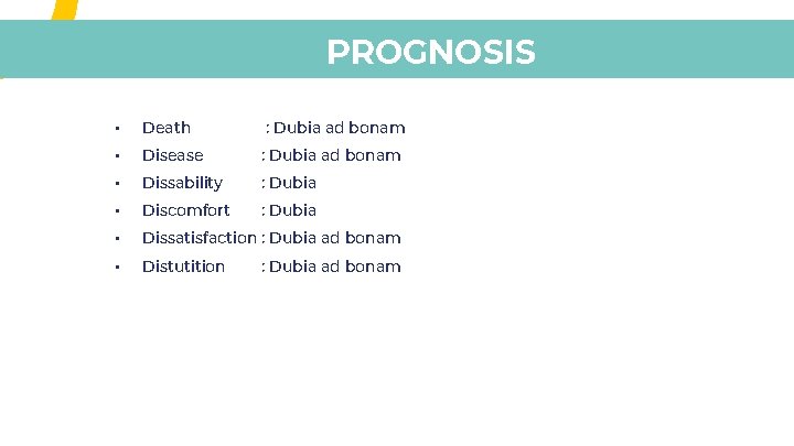 PROGNOSIS • Death : Dubia ad bonam • Disease : Dubia ad bonam • PROGNOSIS • Death : Dubia ad bonam • Disease : Dubia ad bonam •