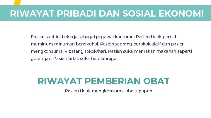 RIWAYAT PRIBADI DAN SOSIAL EKONOMI Pasien saat ini bekerja sebagai pegawai kantoran. Pasien tidak RIWAYAT PRIBADI DAN SOSIAL EKONOMI Pasien saat ini bekerja sebagai pegawai kantoran. Pasien tidak