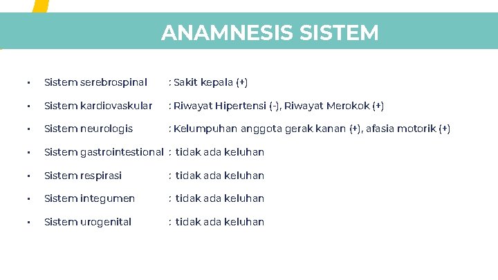 ANAMNESIS SISTEM • Sistem serebrospinal : Sakit kepala (+) • Sistem kardiovaskular : Riwayat ANAMNESIS SISTEM • Sistem serebrospinal : Sakit kepala (+) • Sistem kardiovaskular : Riwayat