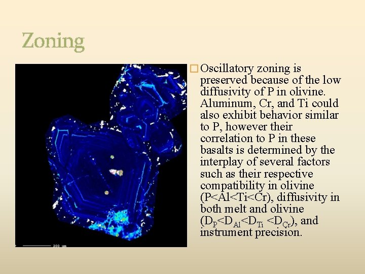 Zoning � Oscillatory zoning is preserved because of the low diffusivity of P in